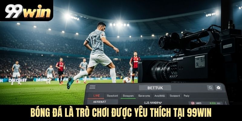 Bóng đá là trò chơi được yêu thích tại 99WIN