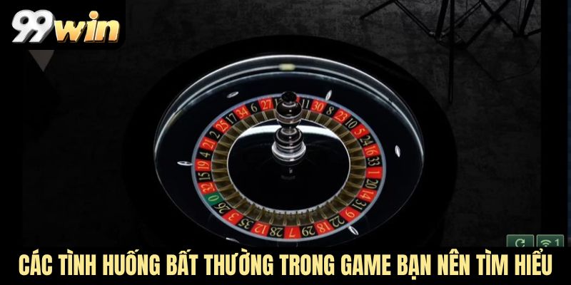 Các tình huống bất thường trong game bạn nên tìm hiểu