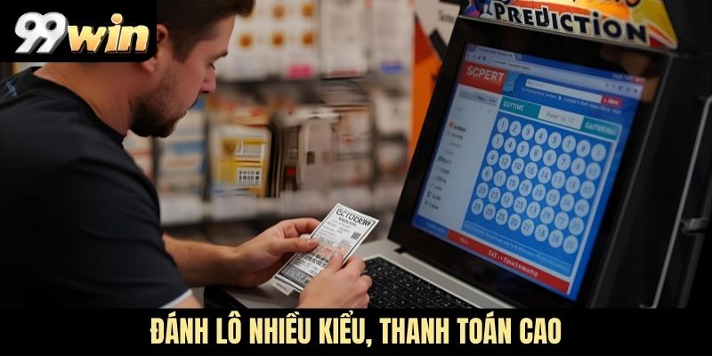 Đánh lô nhiều kiểu, thanh toán cao