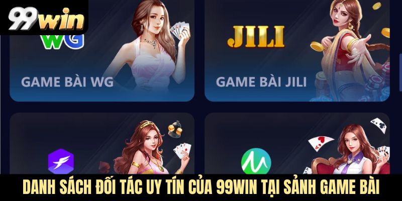 Danh sách đối tác uy tín của 99Win tại chuyên mục game bài