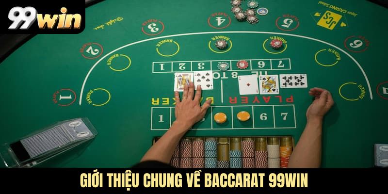 Giới thiệu chung về Baccarat 99WIN