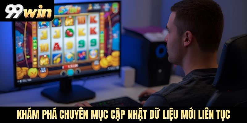 Khám phá chuyên mục cập nhật dữ liệu mới liên tục