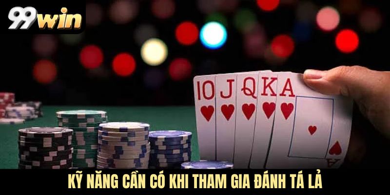 Kỹ năng cần có khi tham gia đánh Tá Lả