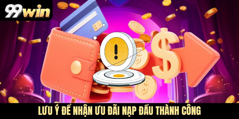 Lưu ý để nhận ưu đãi nạp đầu thành công