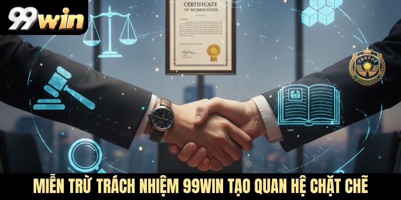 Miễn trừ trách nhiệm 99WIN tạo quan hệ chặt chẽ