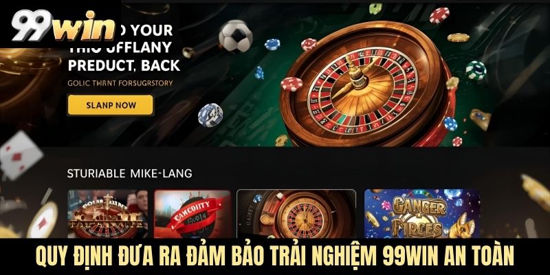 Quy định đưa ra đảm bảo trải nghiệm 99WIN an toàn