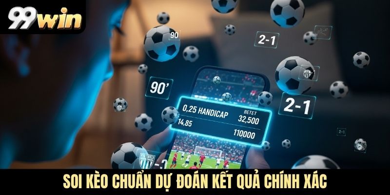 Soi kèo chuẩn dự đoán kết quả chính xác