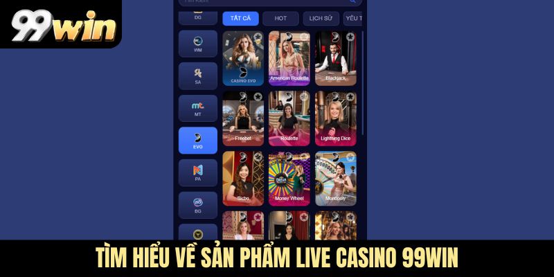 Tìm hiểu về sản phẩm Live Casino 99Win