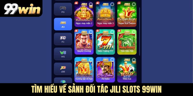 Tìm hiểu về sảnh đối tác JILI Slots 99Win