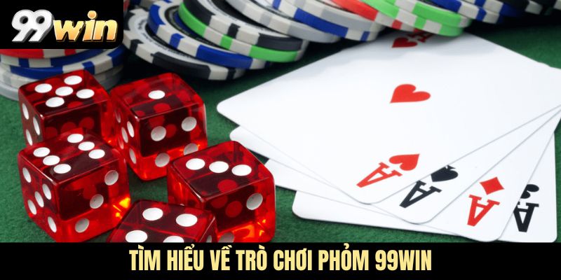 Tìm hiểu về trò chơi Phỏm 99WIN