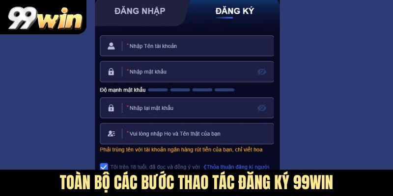 Toàn bộ các bước thao tác đăng ký 99win